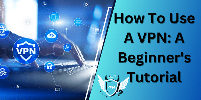 How To Use A VPN